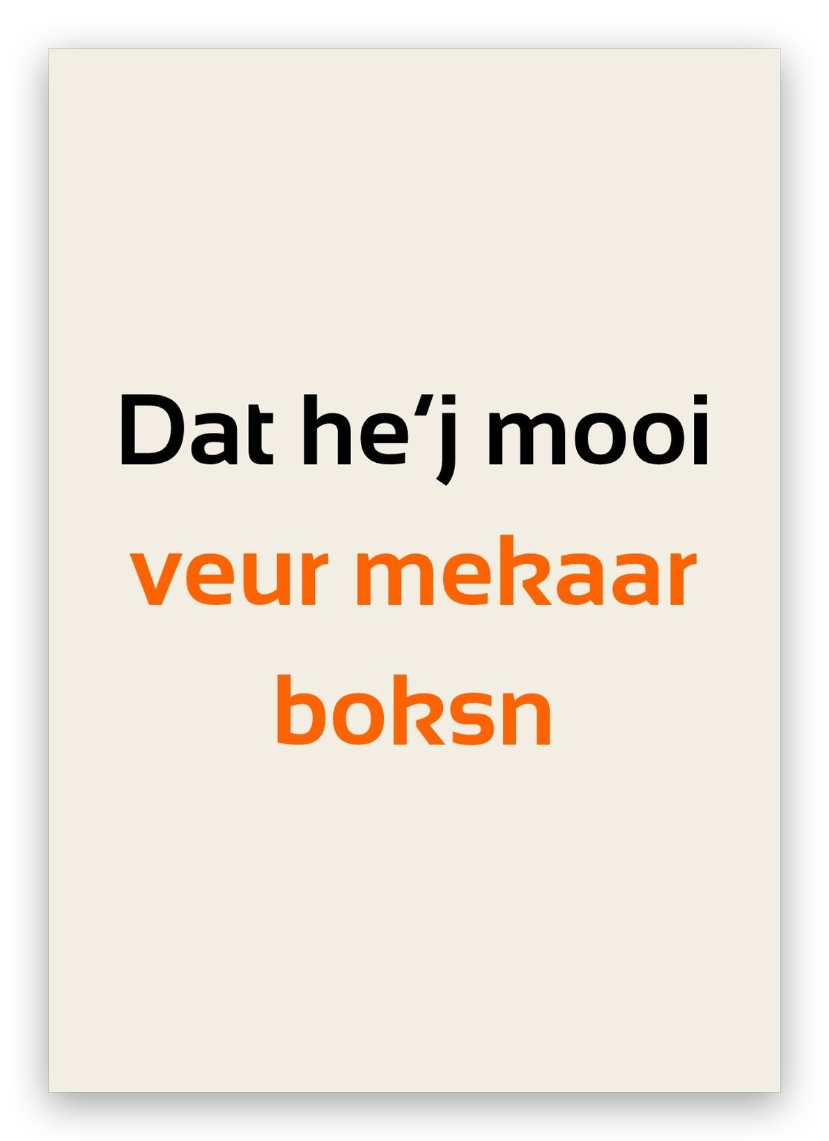 Twentse felicitatiekaart met de tekst: Dat he’j mooi veur mekaar boksn