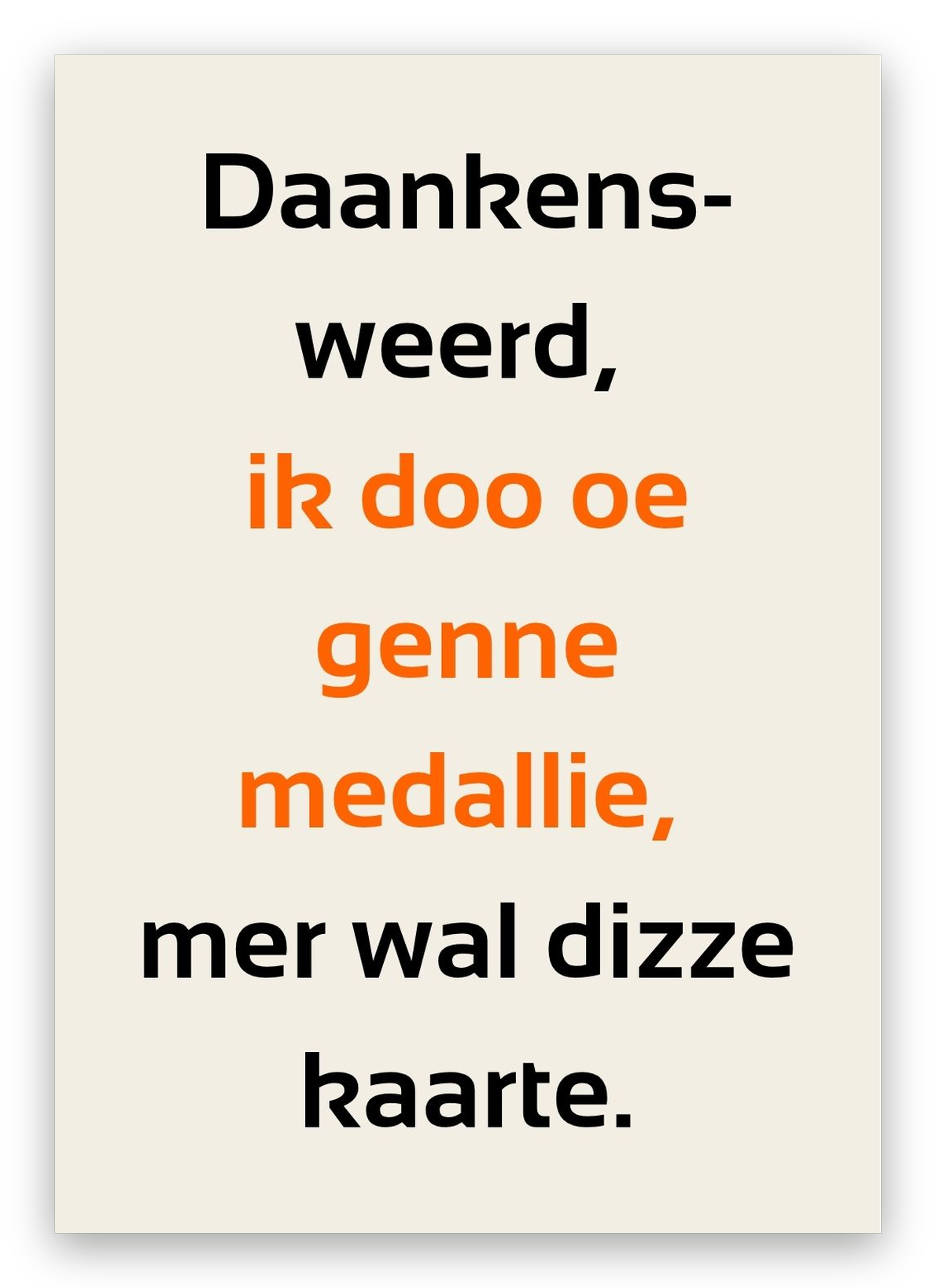 Twentse bedankkaart met de tekst: Daankensweerd, ik doo oe genne medallie, mer wal dizze kaarte
