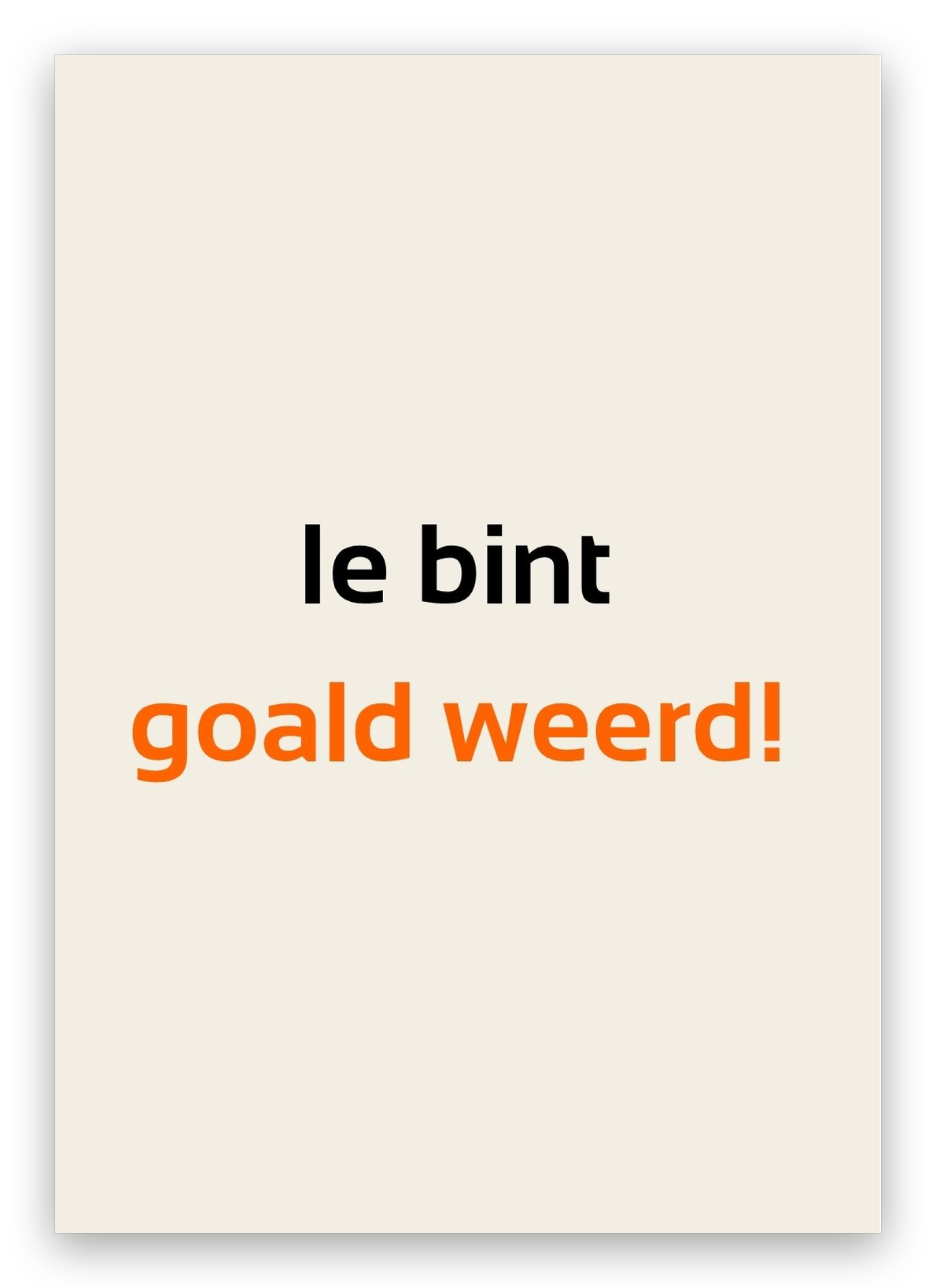 Twentse bedankkaart met de tekst: Ie bint goald weerd!