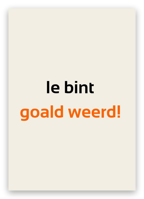 Twentse bedankkaart met de tekst: Ie bint goald weerd!