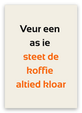 Twentse bedankkaart met de tekst: Veur een as ie steet de koffie altied kloar