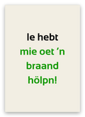 Twentse bedankkaart met de tekst: Ie hebt mie oet ’n braand hölpn!