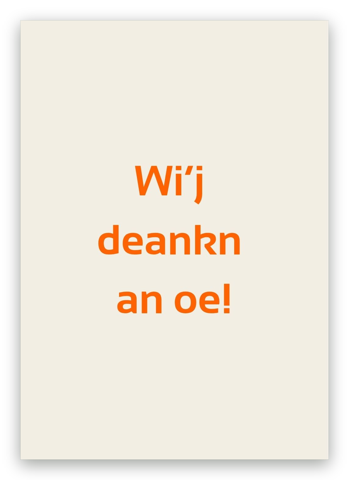 Twentse condoleancekaart met de tekst: Wi’j deankn an oe!