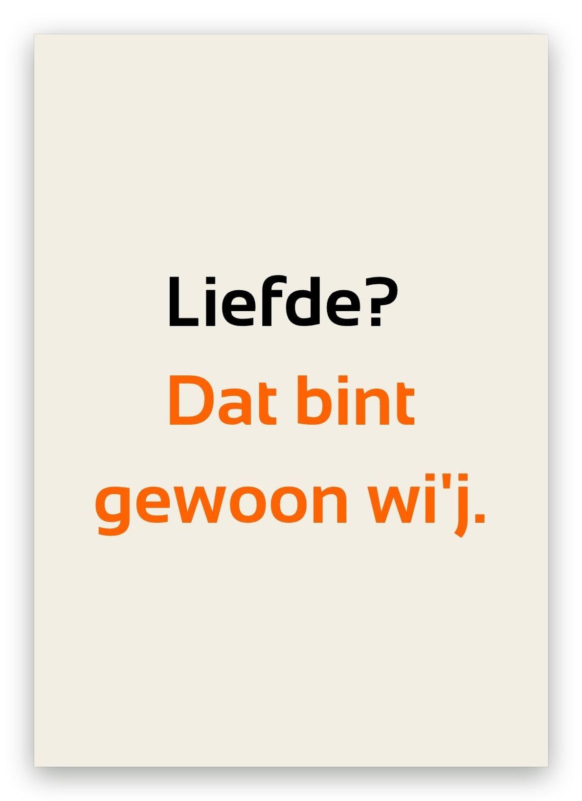 Twentse liefdeskaart met de tekst: Liefde? Dat bint gewoon wi’j