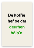 Twentse pensioenkaart met de tekst: De koffie hef oe der deurhen hölp’n