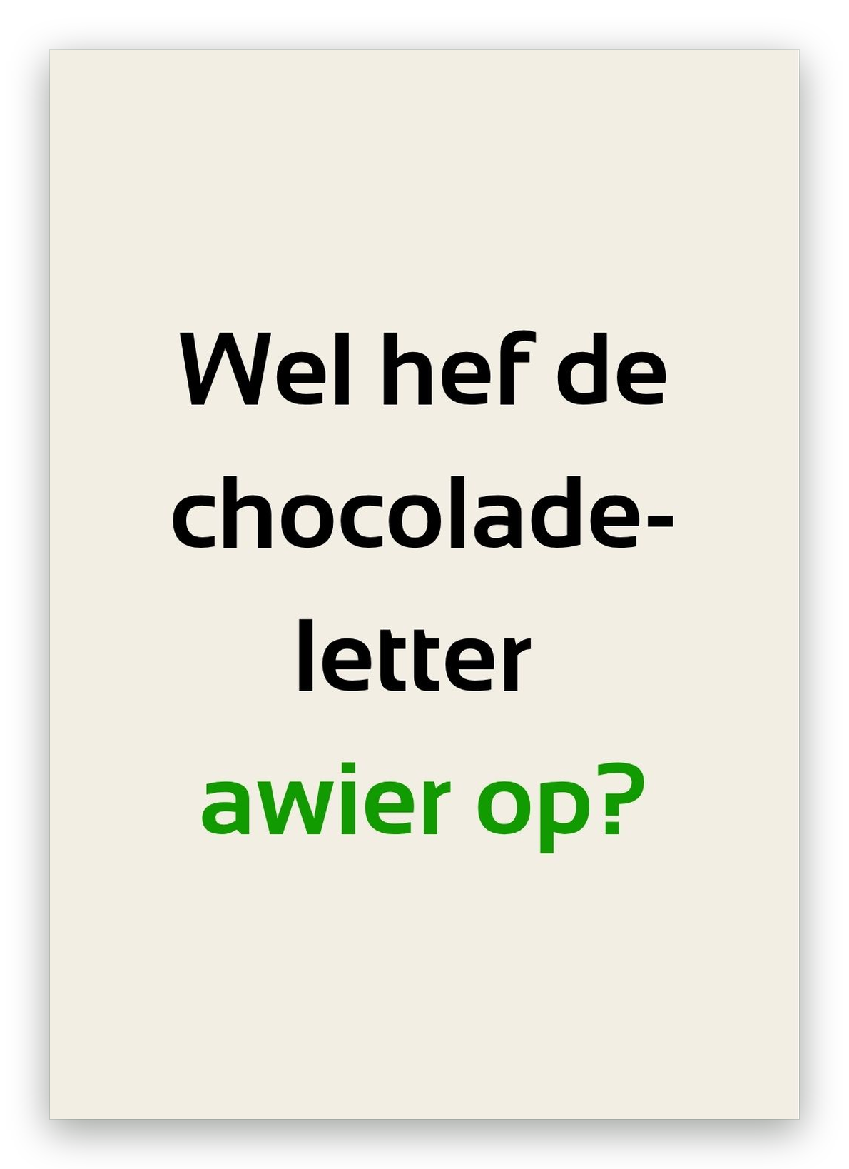 Twentse sinterklaaskaart met de tekst: Wel hef de chocoladeletter awier op?