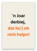 Twentse verjaardagskaart met de tekst: ’n Joar derbiej, dat ku’j ok nich helpn!