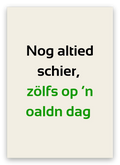 Twentse verjaardagskaart met de tekst: Nog altied schier, zölfs op ’n oaldn dag
